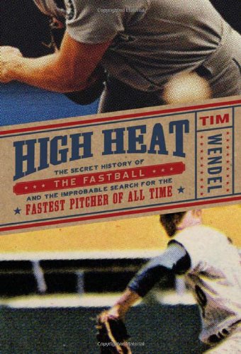 Stock image for High Heat: The Secret History of the Fastball and the Improbable Search for the Fastest Pitcher of All Time for sale by Wonder Book