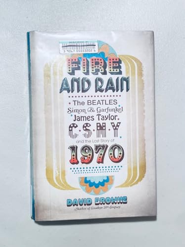 Stock image for Fire and Rain : The Beatles, Simon and Garfunkel, James Taylor, CSNY, and the Lost Story of 1970 for sale by Better World Books: West