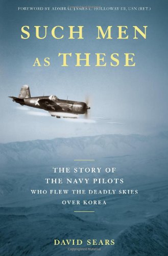 Imagen de archivo de Such Men as These : The Story of the Navy Pilots Who Flew the Deadly Skies over Korea a la venta por Better World Books