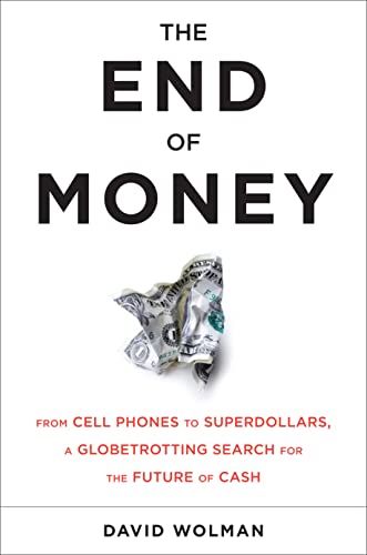 Stock image for The End of Money : Counterfeiters, Preachers, Techies, Dreamers - and the Coming Cashless Society for sale by Better World Books