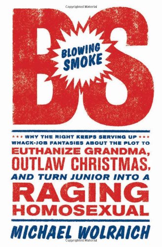 Beispielbild fr Blowing Smoke: Why the Right Keeps Serving Up Whack-Job Fantasies about the Plot to Euthanize Grandma, Outlaw Christmas, and Turn Junior into a Raging Homosexual zum Verkauf von HPB-Ruby