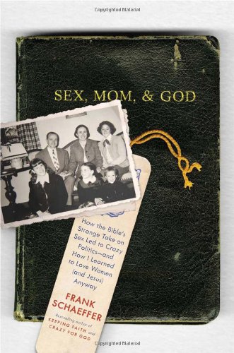 Beispielbild fr Sex, Mom, and God: How the Bible�s Strange Take on Sex Led to Crazy Politics--and How I Learned to Love Women (and Jesus) Anyway zum Verkauf von Wonder Book