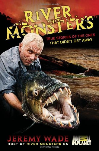 Stock image for River Monsters: True Stories of the Ones that Didn?t Get Away for sale by SecondSale