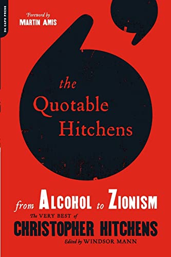 Imagen de archivo de The Quotable Hitchens: From Alcohol to Zionism -- The Very Best of Christopher Hitchens a la venta por Orion Tech