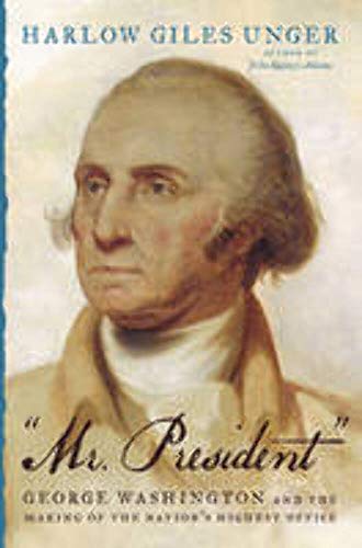 Beispielbild fr Mr. President": George Washington and the Making of the Nation's Highest Office zum Verkauf von medimops