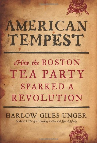 American Tempest: How the Boston Tea Party Sparked a Revolution - Harlow Giles Unger