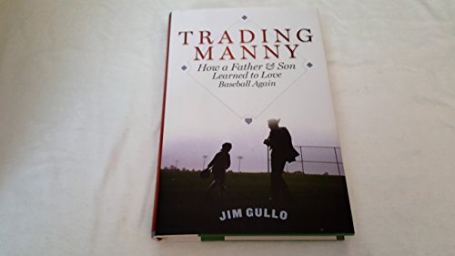 Imagen de archivo de Trading Manny: How a Father and Son Learned to Love Baseball Again a la venta por SecondSale