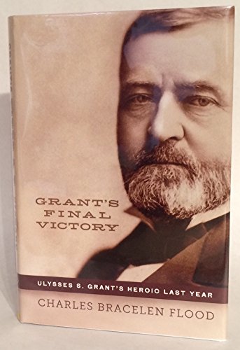 Imagen de archivo de Grant's Final Victory: Ulysses S. Grant's Heroic Last Year a la venta por ZBK Books