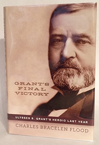 Stock image for Grant's Final Victory: Ulysses S. Grant's Heroic Last Year for sale by ZBK Books
