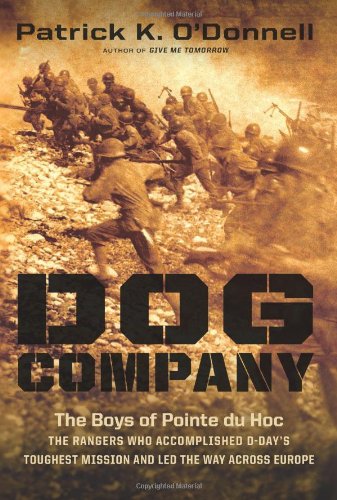 Stock image for Dog Company: The Boys of Pointe du Hoc--the Rangers Who Accomplished D-Day's Toughest Mission and Led the Way across Europe for sale by Bayside Books