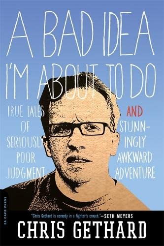 9780306820304: A Bad Idea I'm About to Do: True Tales of Seriously Poor Judgment and Stunningly Awkward Adventure