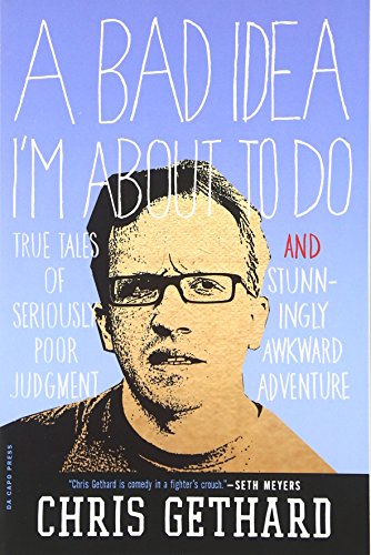 9780306820304: A Bad Idea I'm About to Do: True Tales of Seriously Poor Judgment and Stunningly Awkward Adventure