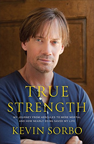 Stock image for True Strength : My Journey from Hercules to Mere Mortal -- and How Nearly Dying Saved My Life for sale by Better World Books
