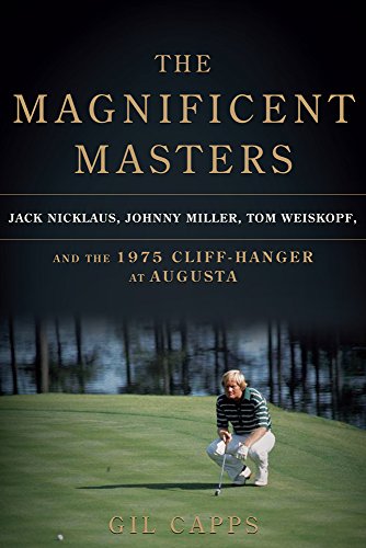 Stock image for The Magnificent Masters: Jack Nicklaus, Johnny Miller, Tom Weiskopf, and the 1975 Cliffhanger at Augusta for sale by SecondSale