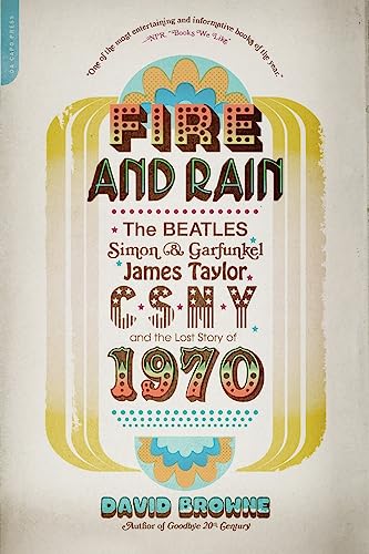 Imagen de archivo de Fire and Rain: The Beatles, Simon and Garfunkel, James Taylor, CSNY, and the Lost Story of 1970 a la venta por SecondSale