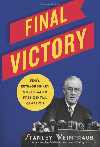 Imagen de archivo de FINAL VICTORY: FDR's Extraordinary World War II Presidential Campaign a la venta por Wonder Book