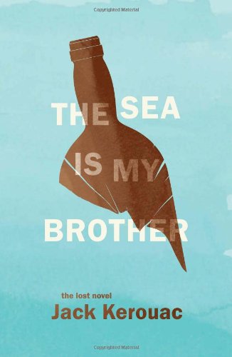 The Sea Is My Brother: The Lost Novel (9780306821257) by Kerouac, Jack