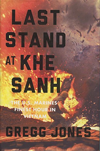 LAST STAND AT KHE SANH; THE U.S. MARINES' FINEST HOUR IN VIETNAM