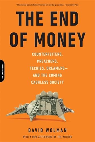 Beispielbild fr The End of Money : Counterfeiters, Preachers, Techies, Dreamers--And the Coming Cashless Society zum Verkauf von Better World Books