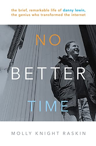 Stock image for No Better Time : The Brief, Remarkable Life of Danny Lewin, the Genius Who Transformed the Internet for sale by Better World Books: West