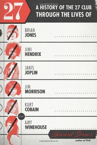 Stock image for 27 : A History of the 27 Club Through the Lives of Brian Jones, Jimi Hendrix, Janis Joplin, Jim Morrison, Kurt Cobain, and Amy Winehouse for sale by Better World Books