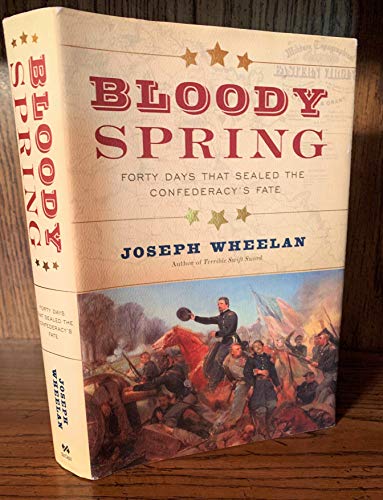 Beispielbild fr Bloody Spring: Forty Days that Sealed the Confederacy's Fate zum Verkauf von Wonder Book