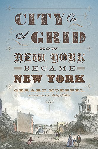 City on a Grid: How New York Became New York