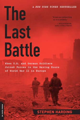 Beispielbild fr The Last Battle: When U.S. and German Soldiers Joined Forces in the Waning Hours of World War II in Europe zum Verkauf von Wonder Book