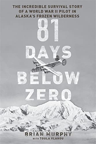 Stock image for 81 Days Below Zero: The Incredible Survival Story of a World War II Pilot in Alaskas Frozen Wilderness for sale by Goodwill