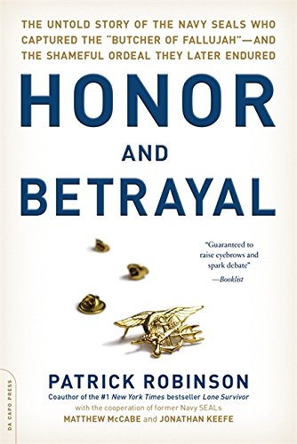 Stock image for Honor and Betrayal: The Untold Story of the Navy SEALs Who Captured the "Butcher of Fallujah" -- and the Shameful Ordeal They Later Endured for sale by SecondSale