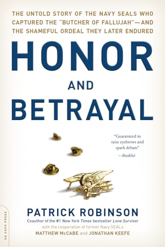 Stock image for Honor and Betrayal: The Untold Story of the Navy SEALs Who Captured the "Butcher of Fallujah" -- and the Shameful Ordeal They Later Endured for sale by Keeper of the Page