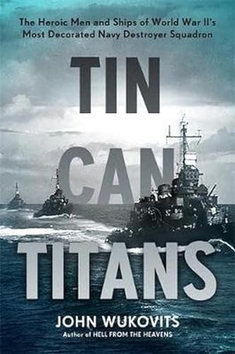 Beispielbild fr Tin Can Titans : The Heroic Men and Ships of World War II's Most Decorated Navy Destroyer Squadron zum Verkauf von Better World Books