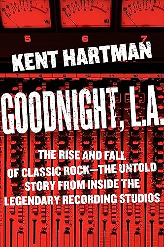 Imagen de archivo de Goodnight, L.A.: The Rise and Fall of Classic Rock -- The Untold Story from inside the Legendary Recording Studios a la venta por SecondSale