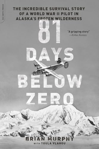 9780306824524: 81 Days Below Zero: The Incredible Survival Story of a World War II Pilot in Alaska's Frozen Wilderness