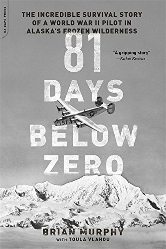 Stock image for 81 Days Below Zero: The Incredible Survival Story of a World War II Pilot in Alaskas Frozen Wilderness for sale by Goodwill Books