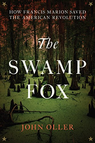 Stock image for The Swamp Fox: How Francis Marion Saved the American Revolution for sale by WorldofBooks