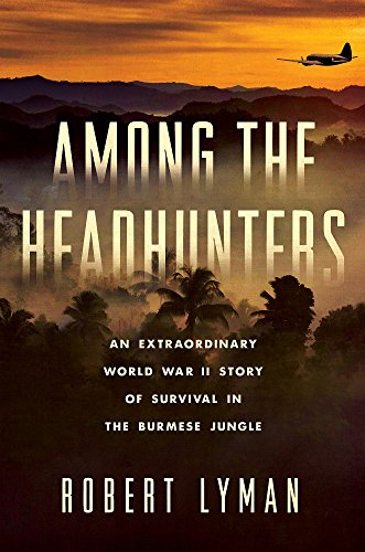 Beispielbild fr Among the Headhunters: An Extraordinary World War II Story of Survival in the Burmese Jungle zum Verkauf von SecondSale