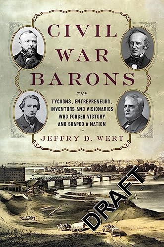 Beispielbild fr Civil War Barons : The Tycoons, Entrepreneurs, Inventors, and Visionaries Who Forged Victory and Shaped a Nation zum Verkauf von Better World Books