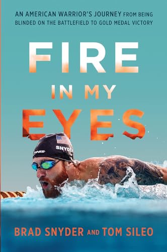 Beispielbild fr Fire in My Eyes: An American Warrior's Journey from Being Blinded on the Battlefield to Gold Medal Victory zum Verkauf von Wonder Book