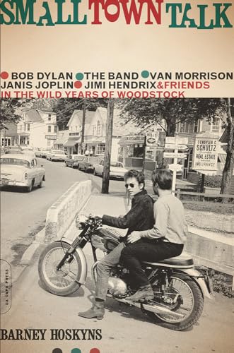 9780306825347: Small Town Talk: Bob Dylan, the Band, Van Morrison, Janis Joplin, Jimi Hendrix and Friends in the Wild Years of Woodstock: Bob Dylan, The Band, Van ... & Friends in the Wild Years of Woodstock