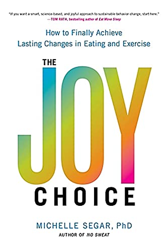 Imagen de archivo de The Joy Choice: How to Finally Achieve Lasting Changes in Eating and Exercise a la venta por Bookoutlet1