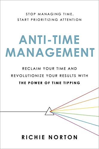 Imagen de archivo de Anti-Time Management: Reclaim Your Time and Revolutionize Your Results with the Power of Time Tipping a la venta por KuleliBooks