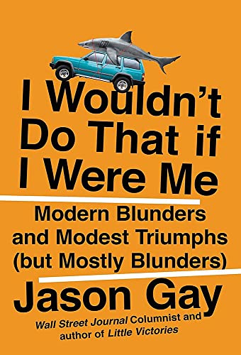 Imagen de archivo de I Wouldnt Do That If I Were Me: Modern Blunders and Modest Triumphs (but Mostly Blunders) a la venta por Goodwill of Colorado
