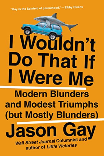 Imagen de archivo de I Wouldnt Do That If I Were Me: Modern Blunders and Modest Triumphs (but Mostly Blunders) a la venta por Bookoutlet1