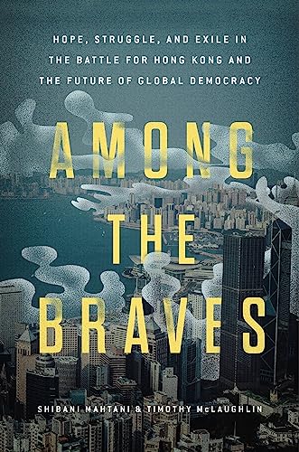 Beispielbild fr Among the Braves: Hope, Struggle, and Exile in the Battle for Hong Kong and the Future of Global Democracy zum Verkauf von Books Unplugged