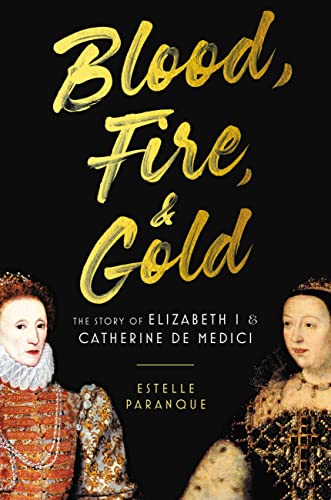 Imagen de archivo de Blood, Fire Gold: The Story of Elizabeth I Catherine de Medici a la venta por Bookoutlet1