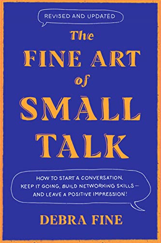 Imagen de archivo de The Fine Art of Small Talk: How to Start a Conversation, Keep It Going, Build Networking Skills and Leave a Positive Impression! a la venta por Bookoutlet1