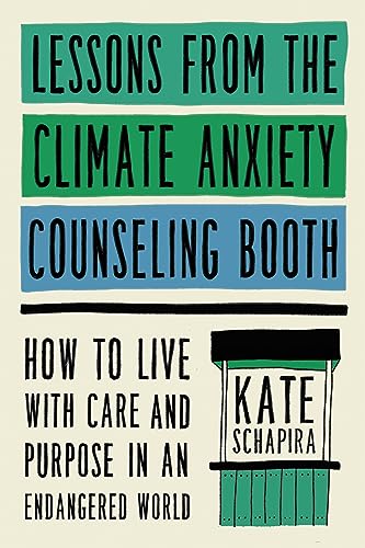 Stock image for Lessons from the Climate Anxiety Counseling Booth: How to Live with Care and Purpose in an Endangered World for sale by BooksRun