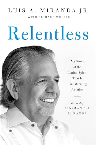 Imagen de archivo de Relentless : My Story of the Latino Spirit That Is Transforming America a la venta por GreatBookPrices