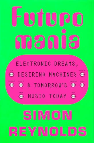 9780306833786: Futuromania: Electronic Dreams, Desiring Machines, and Tomorrow's Music Today